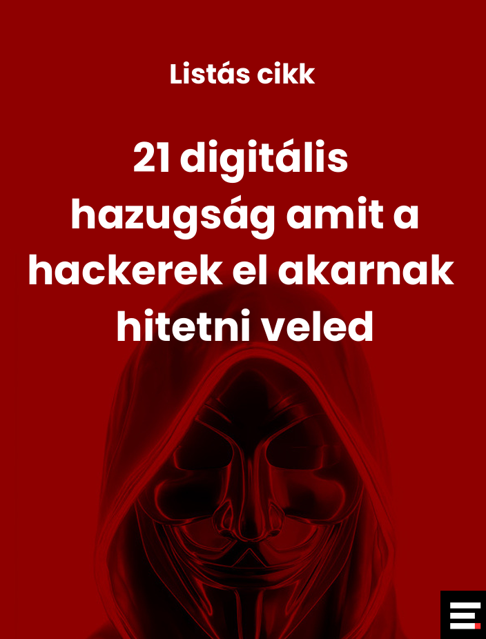 21 digitális hazugság amit a hackerek el akarnak hitetni veled