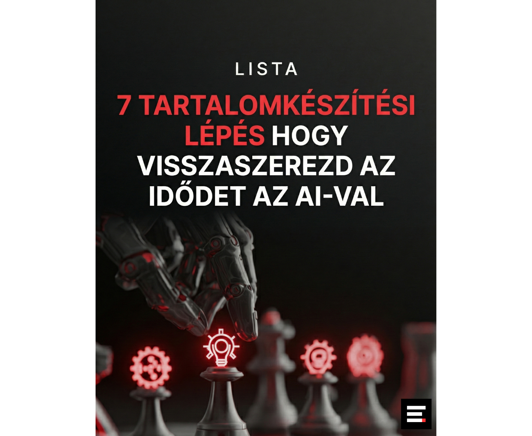 7 Tartalomkészítési lépés, hogy visszaszerezd az idődet AI-val